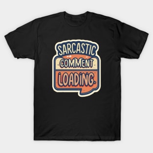 Sarcastic Comment Loading.. T-Shirt